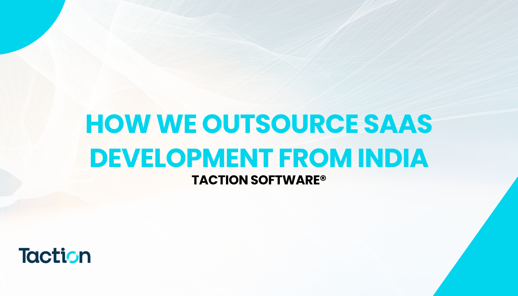 How We Outsource SaaS Development from India | Taction Software